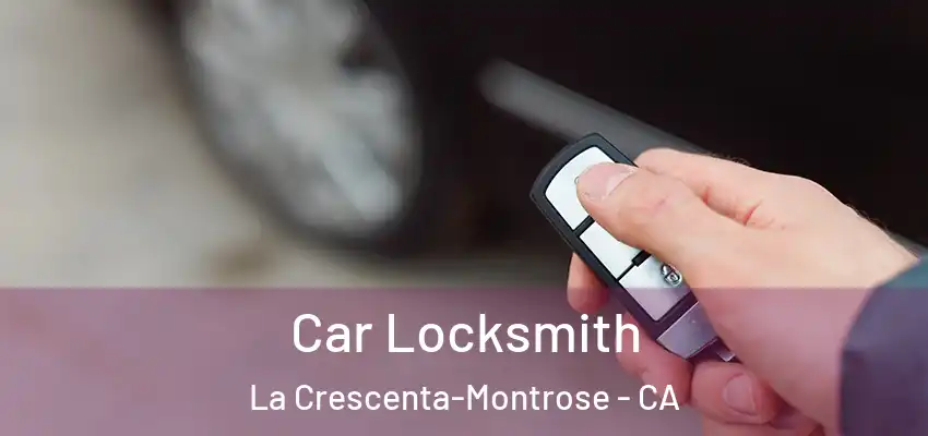 Car Locksmith La Crescenta-Montrose - CA
