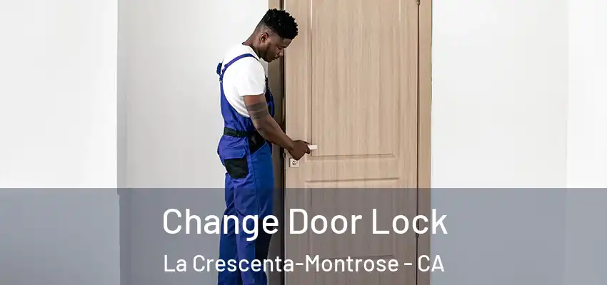  Change Door Lock La Crescenta-Montrose - CA