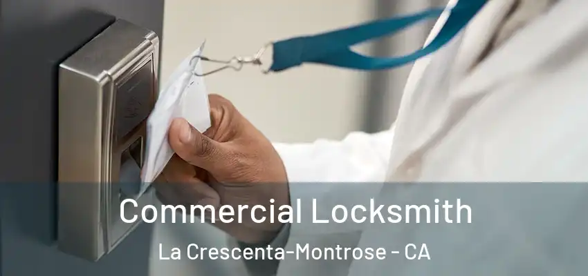  Commercial Locksmith La Crescenta-Montrose - CA