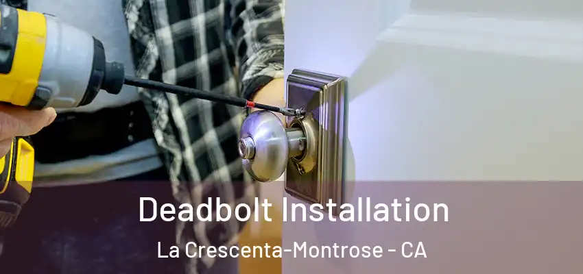 Deadbolt Installation La Crescenta-Montrose - CA