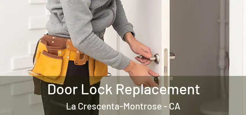 Door Lock Replacement La Crescenta-Montrose - CA
