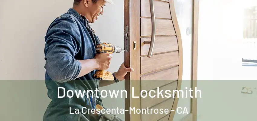  Downtown Locksmith La Crescenta-Montrose - CA
