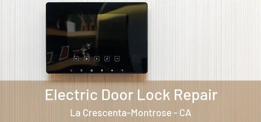  Electric Door Lock Repair La Crescenta-Montrose - CA