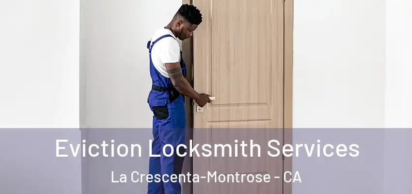  Eviction Locksmith Services La Crescenta-Montrose - CA