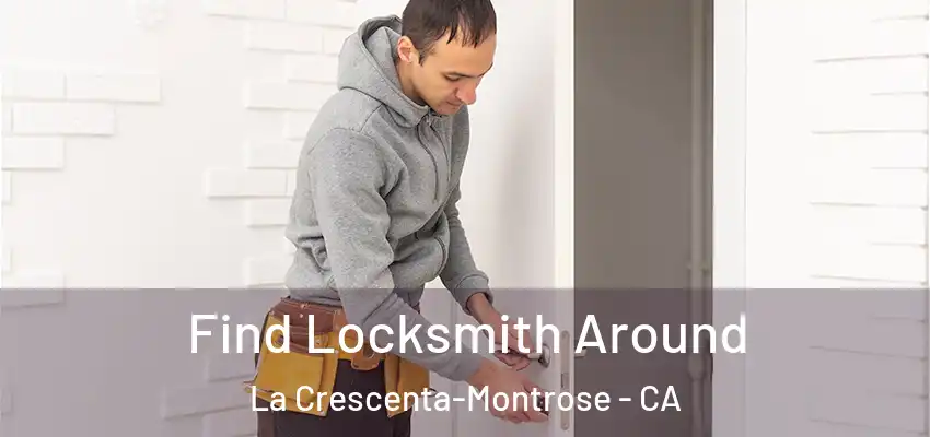 Find Locksmith Around La Crescenta-Montrose - CA