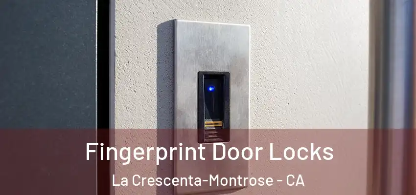 Fingerprint Door Locks La Crescenta-Montrose - CA