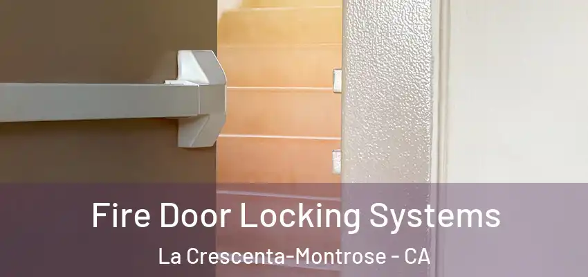 Fire Door Locking Systems La Crescenta-Montrose - CA