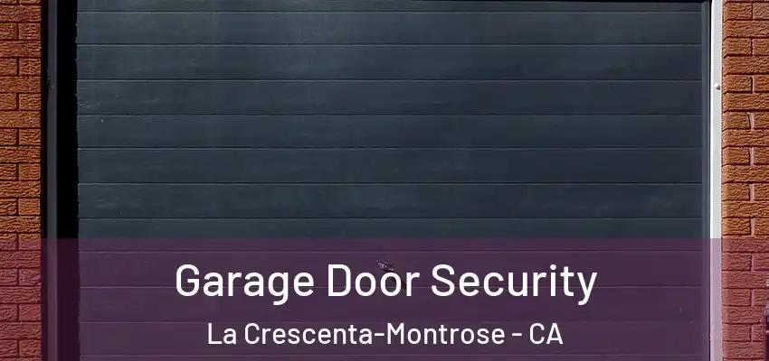  Garage Door Security La Crescenta-Montrose - CA