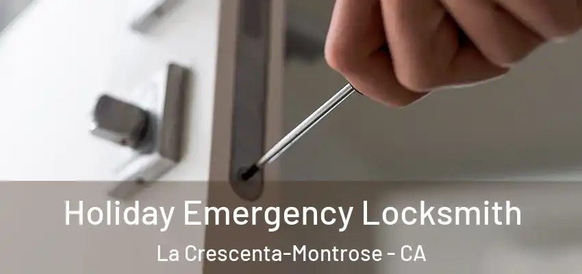  Holiday Emergency Locksmith La Crescenta-Montrose - CA