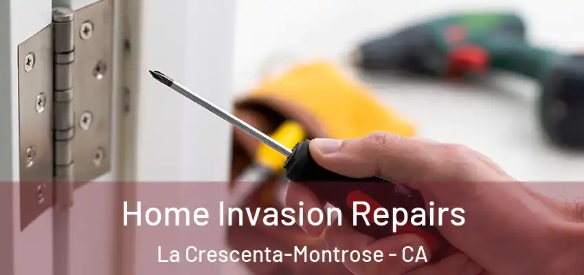 Home Invasion Repairs La Crescenta-Montrose - CA
