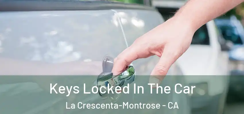  Keys Locked In The Car La Crescenta-Montrose - CA