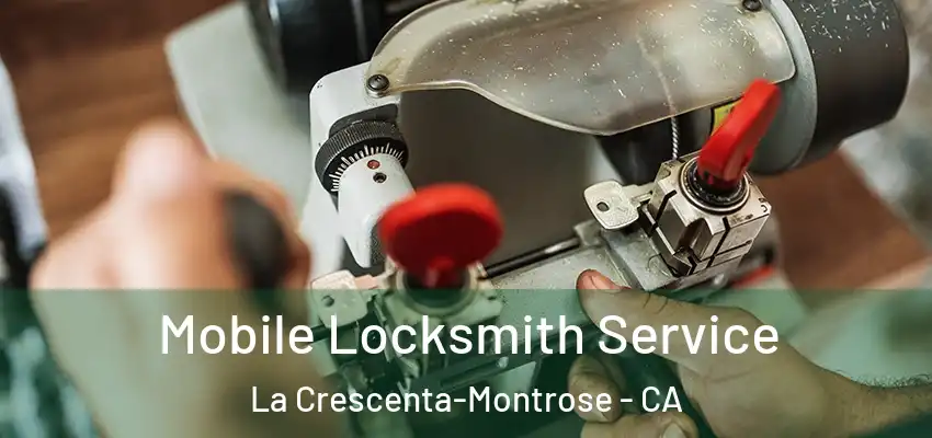  Mobile Locksmith Service La Crescenta-Montrose - CA