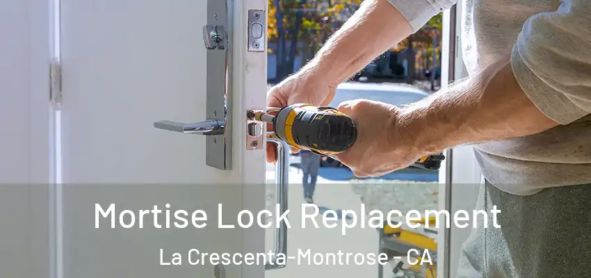  Mortise Lock Replacement La Crescenta-Montrose - CA