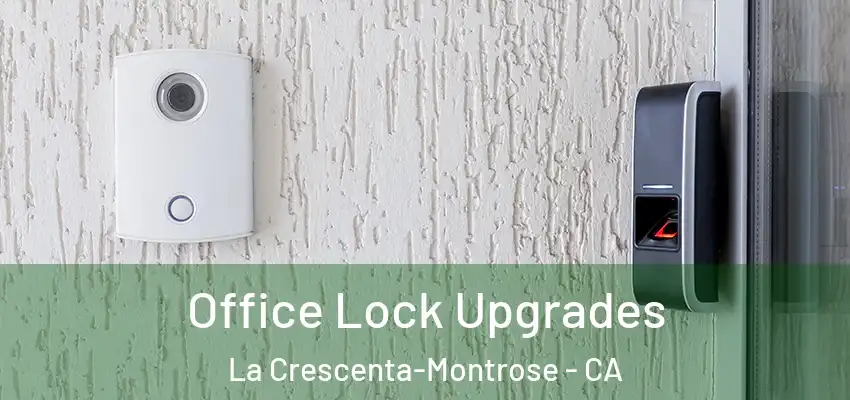 Office Lock Upgrades La Crescenta-Montrose - CA