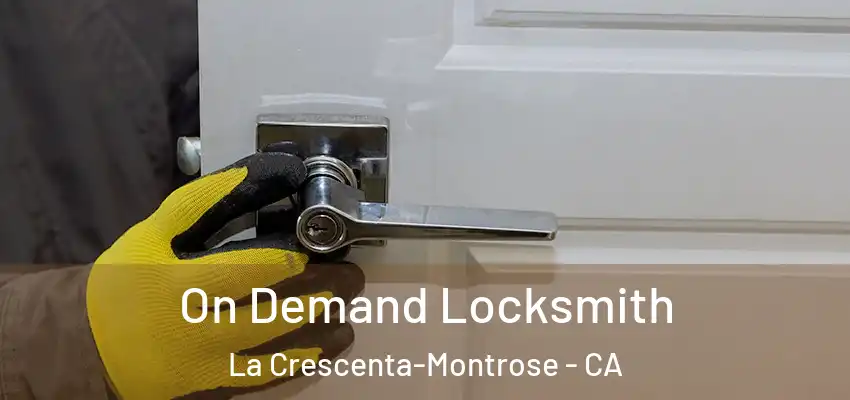 On Demand Locksmith La Crescenta-Montrose - CA