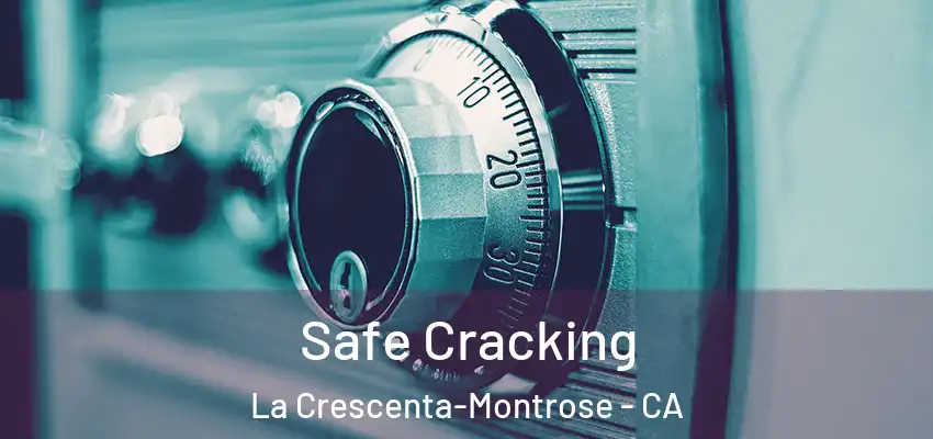  Safe Cracking La Crescenta-Montrose - CA