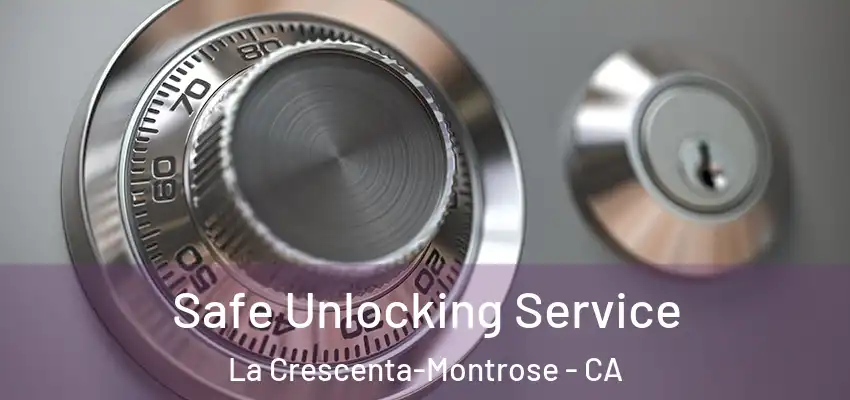  Safe Unlocking Service La Crescenta-Montrose - CA