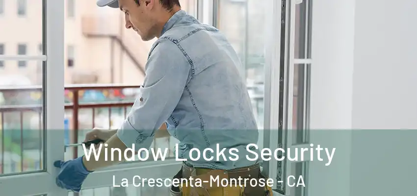 Window Locks Security La Crescenta-Montrose - CA